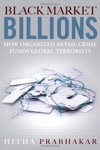 Black Market Billions How Organized Retail Crime Funds Global Terrorists 1st Edition Hitha Prabhakar