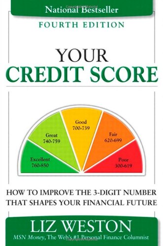 Your Credit Score How To Improve The 3digit Number That Shapes Your Financial Future 4th Edition Liz Pulliam Weston