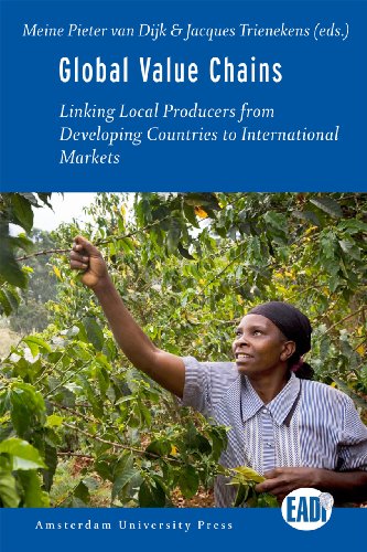 Global Value Chains Linking Local Producers From Developing Countries To International Markets Amsterdam University Press Eadi Meine Pieter Van Dijk