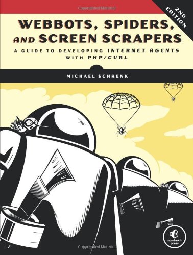 Webbots Spiders And Screen Scrapers A Guide To Developing Internet Agents With Phpcurl Second Edition Michael Schrenk