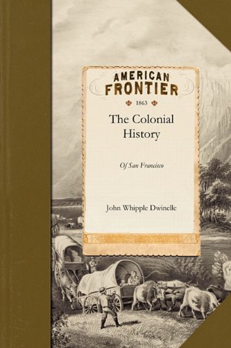The Colonial History Of The City Of San Francisco John Dwinelle