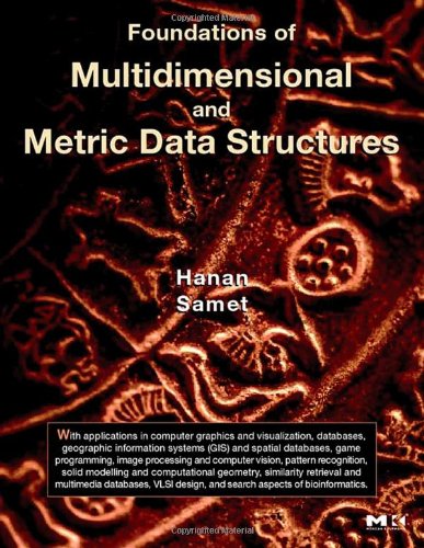 Foundations Of Multidimensional And Metric Data Structures The Morgan Kaufmann Series In Computer Graphics 1st Edition Hanan Samet