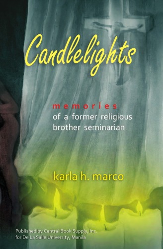 Candlelights Memories Of A Former Religious Brother Seminarian Karla H Marco