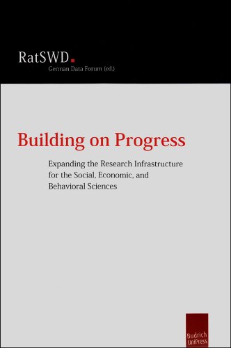 Building On Progress Expanding The Research Infrastructure For The Social Economic And Behavioral Sciences 1st Edition German Data Forum Ed