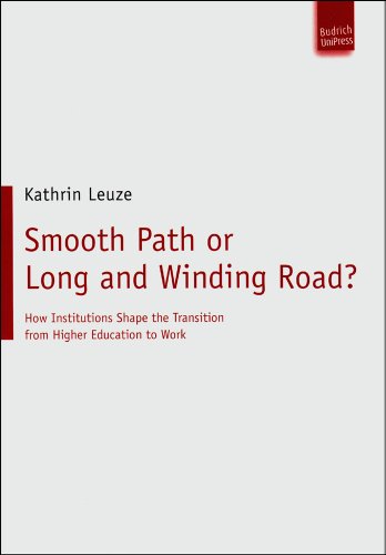 Smooth Path Or Long And Winding Road How Institutions Shape The Transition From Higher Education To Work 1 Aufl Kathrin Leuze