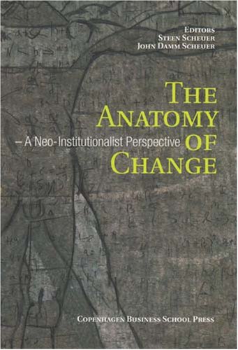 The Anatomy Of Change A Neoinstitutional Perspective John Damm Scheuer