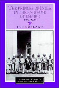 The Princes Of India In The Endgame Of Empire 19171947 Ian Copland