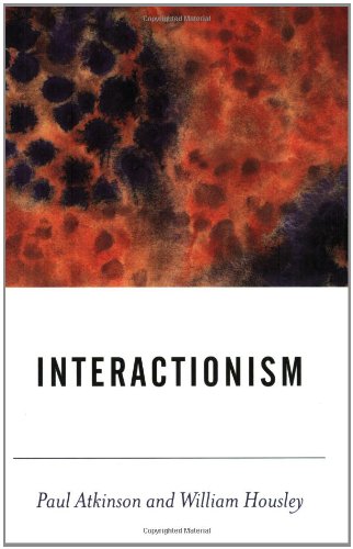 Interactionism 1st Edition Paul Anthony Atkinson William Housley