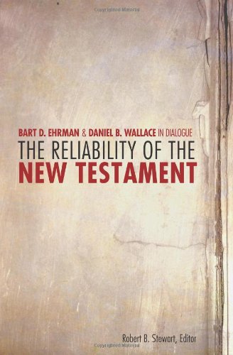 The Reliability Of The New Testament Bart Ehrman And Daniel Wallace In Dialogue Robert B Stewart