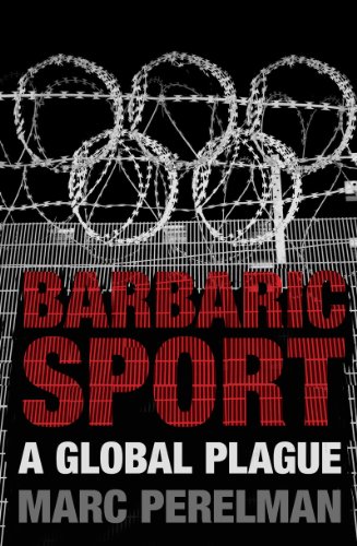 Barbaric Sport A Global Plague 1st Edition Marc Perelman
