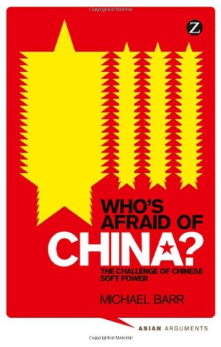 Whos Afraid Of China The Challenge Of Chinese Soft Power Michael Barr