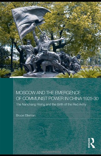Moscow And The Emergence Of Communist Power In China 192530 The Nanchang Uprising And The Birth Of The Red Army 1st Edition Bruce Elleman