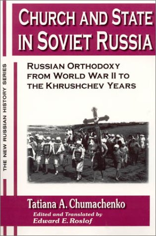 Church And State In Soviet Russia Russian Orthodoxy From World War Ii To The Khrushchev Years Tatiana A Chumachenko