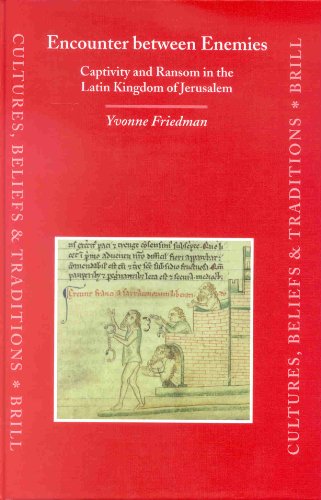 Encounter Between Enemies Captivity And Ransom In The Latin Kingdom Of Jerusalem Yvonne Friedman