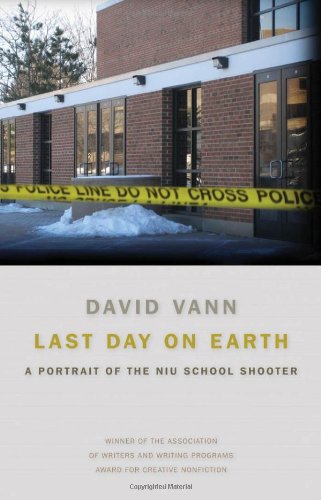 Last Day On Earth A Portrait Of The Niu School Shooter David Vann
