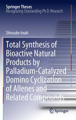 Total Synthesis Of Bioactive Natural Products By Palladiumcatalyzed Domino Cyclization Of Allenes And Related Compounds 1st Edition Shinsuke Inuki Auth