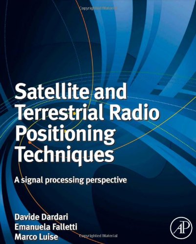 Satellite And Terrestrial Radio Positioning Techniques A Signal Processing Perspective 1st Edition Davide Dardari