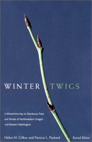 Winter Twigs Revised Edition A Wintertime Key To Deciduous Trees And Shrubs Of Northwestern Oregon And Western Washington Revised Helen Gilkey