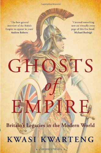 Ghosts Of Empire Britains Legacies In The Modern World Kwasi Kwarteng