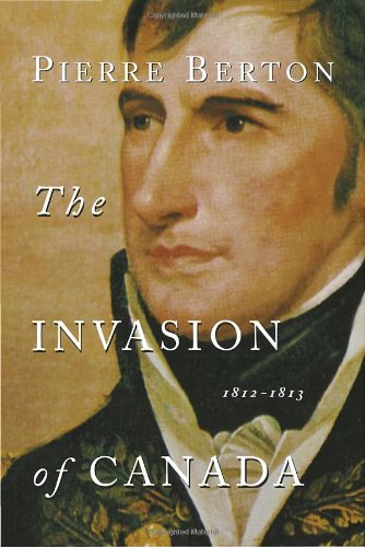 The Invasion Of Canada 18121813 Pierre Berton