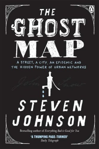 The Ghost Map A Street An Epidemic And The Hidden Power Of Urban Networks Steven Johnson