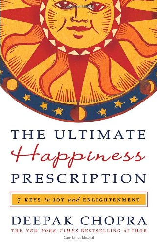 The Ultimate Happiness Prescription 7 Keys To Joy And Enlightenment 1st Edition Deepak Chopra