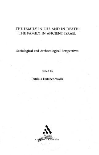 The Family In Life And In Death The Family In Ancient Israel Sociological And Archaeological Perspectives Dutcherwalls