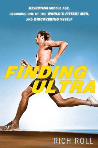Finding Ultra Rejecting Middle Age Becoming One Of The Worlds Fittest Men And Discovering Myself Rich Roll
