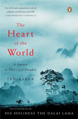 The Heart Of The World A Journey To Tibets Lost Paradise Ian Baker