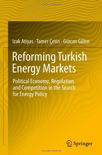 Reforming Turkish Energy Markets Political Economy Regulation And Competition In The Search For Energy Policy 1st Edition Izak Atiyas