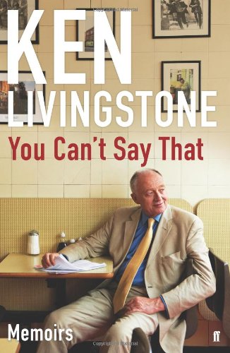 You Cant Say That Memoirs Ken Livingstone