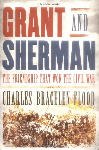 Grant And Sherman The Friendship That Won The Civil War Charles Bracelen Flood