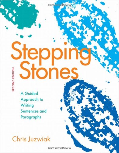 Stepping Stones A Guided Approach To Writing Sentences And Paragraphs Second Edition Chris Juzwiak