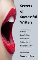 Secrets Of Successful Writers Authors Speak About Writing And Publishing In The Digital Age Darrell Pitt Ed