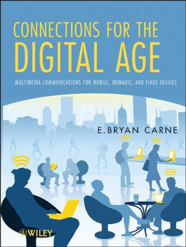 Connections For The Digital Age Multimedia Communications For Mobile Nomadic And Fixed Devices 1st Edition E Bryan Carne