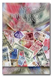 Aspects Of The Pathology Of Money Monetary Essays From Four Decades New Lvmi Reprint Michael A Heilperin