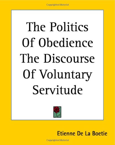 The Politics Of Obedience The Discourse Of Voluntary Servitude Etienne De La Boetie