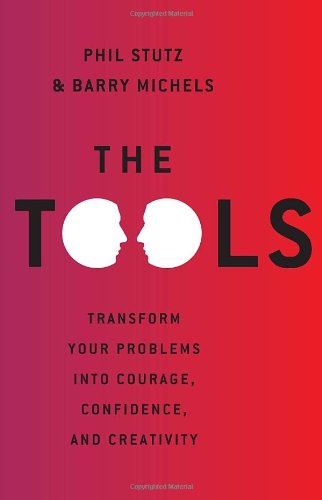 The Tools Transform Your Problems Into Courage Confidence And Creativity Phil Stutz