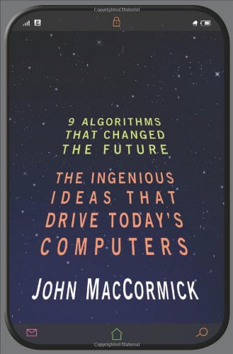 Nine Algorithms That Changed The Future The Ingenious Ideas That Drive Todays Computers John Maccormick