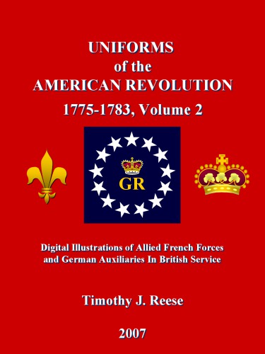 Uniforms Of The American Revolution 17751783 Volume 2 Timothy J Reese
