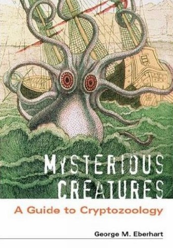 Mysterious Creatures A Guide To Cryptozoology 2 Volume Set George M Eberhart