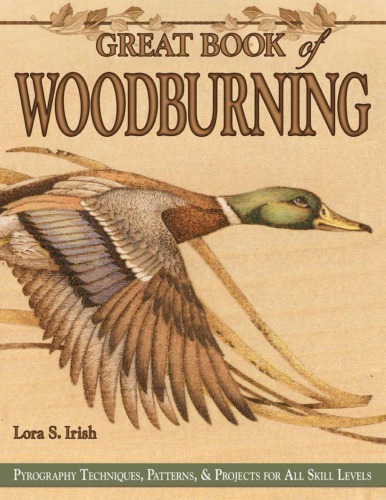 Great Book Of Woodburning Pyrography Techniques Patterns Projects For All Skill Levels Lora S Irish