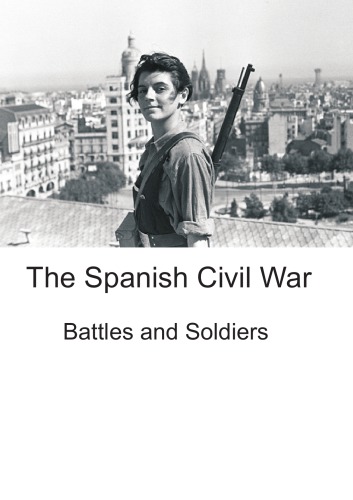 The Spanish Civil War Battles And Soldiers A Macholm