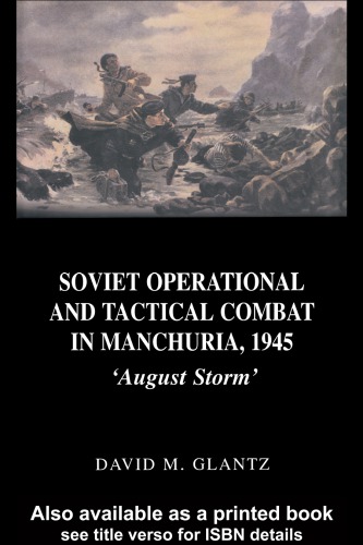 Soviet Operational And Tactical Combat In Manchuria 1945 August Storm David Glantz