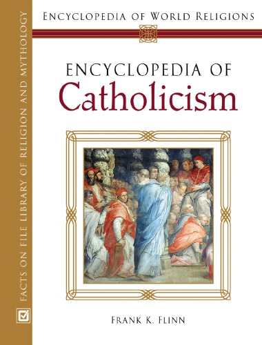 Encyclopedia Of Catholicism Encyclopedia Of World Religions Frank K Flinn