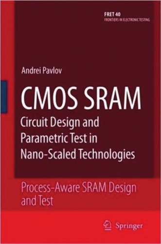 Cmos Sram Circuit Design And Parametric Test In Nanoscaled Technologies Processaware Sram Design And Test Andrei Pavlov