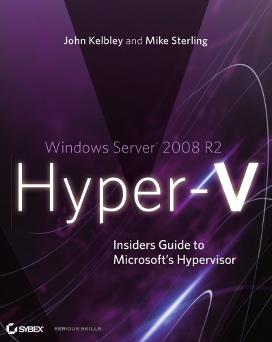 Windows Server 2008 R2 Hyperv Insiders Guide To Microsofts Hypervisor John Kelbley And Mike Sterling