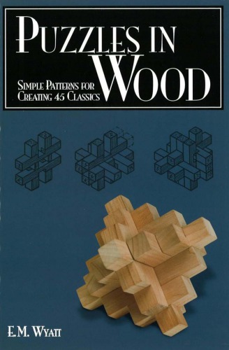 Puzzles In Wood Simple Patterns For Creating 45 Classics Emwyat