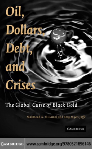Oil Dollars Debt And Crises The Global Curse Of Black Gold Mahmoud A Elgamal