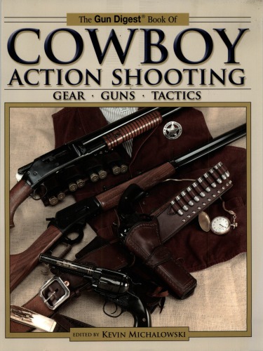 The Gun Digest Book Of Cowboy Action Shooting Gear Guns Tactics John Taffin